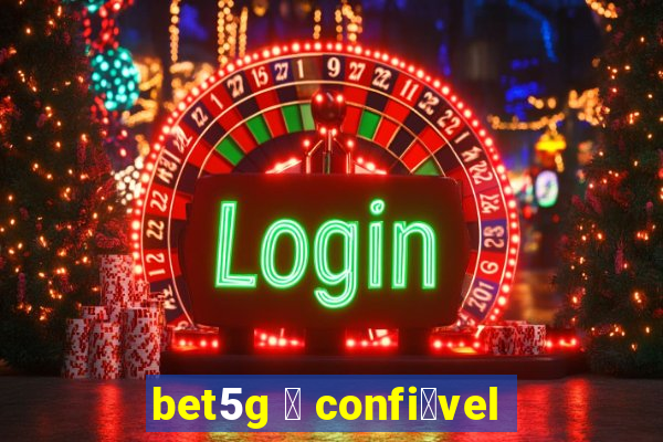 bet5g 茅 confi谩vel